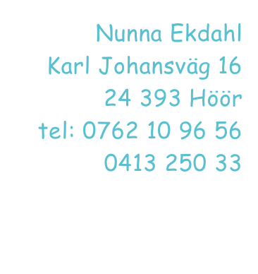 Nunna Ekdahl
Karl Johansväg 16
24 393 Höör
tel: 0762 10 96 56
0413 250 33
info@nunnaekdahl.se

